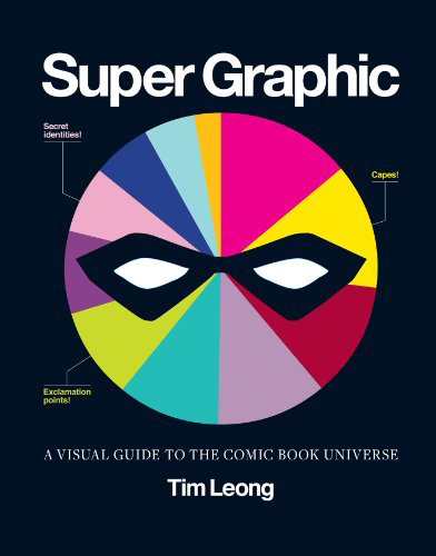 Super Graphic A Visual Guide to the Comic Book Universe